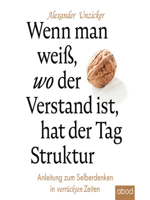 cover image of Wenn man weiß, wo der Verstand ist, hat der Tag Struktur